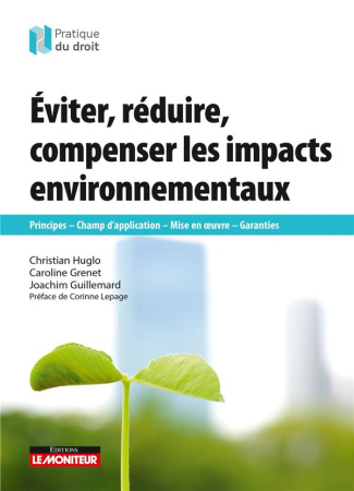 Eviter, réduire, compenser les impacts environnementaux. Principe, champ d'application, mise en oeuv