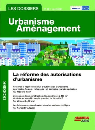 Les dossiers urbanisme aménagement N° 59, avril 2024 : La réforme des autorisations d'urbanisme