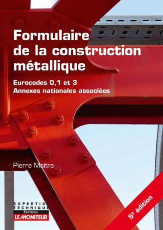 Formulaire de la construction métallique. Méthodes et règles de dimensionnement, conception des stru