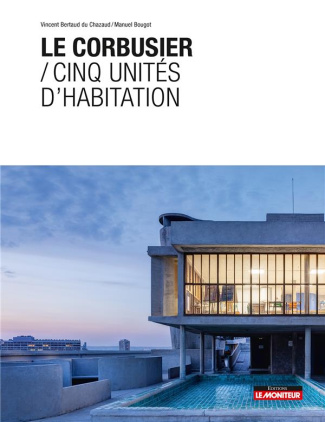 Le Corbusier. Cinq unités d'habitation