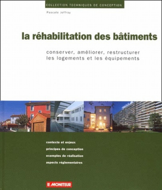 LA REHABILITATION DES BATIMENTS. Conserver, améliorer, restructurer les logements et les équipements
