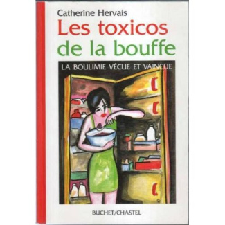 Les toxicos de la bouffe. La boulimie vécue et vaincue
