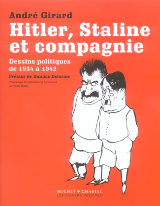 HITLER STALINE ET COMPAGNIE - DESSINS POLITIQUES DE 1934 A 1942