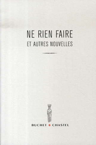 Ne rien faire et autres nouvelles. Prix du Jeune Ecrivain 2007