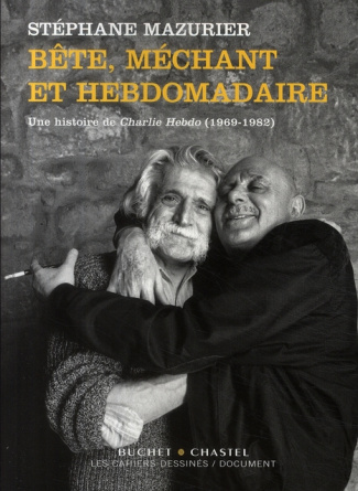 Bête, méchant et hebdomadaire. Une histoire de Charlie Hebdo (1969-1982)
