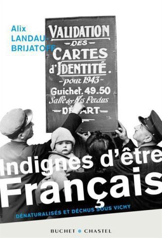 Indignes d'être français. Dénaturalisés et déchus sous Vichy