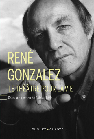 René Gonzalez. Le théâtre pour la vie