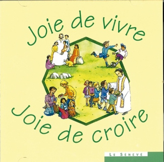 JOIE DE VIVRE, JOIE DE CROIRE - CD DE 31 CHANTS