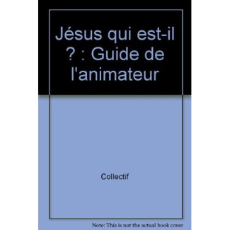 Jésus qui est-il ? Guide de l'animateur