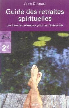 Guide des retraites spirituelles. Les bonnes adresses pour se ressourcer