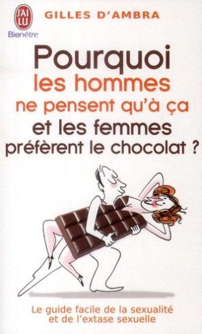 Pourquoi les hommes ne pensent qu'à ça et les femmes préfèrent le chocolat ?