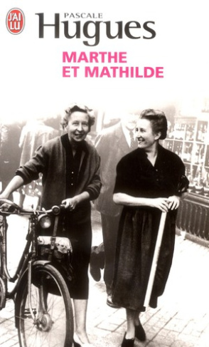 Marthe et Mathilde. L'histoire vraie d'une incroyable amitié (1902-2001)