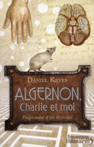 Algernon, Charlie et moi. Trajectoire d'un écrivain ; Suivi de la nouvelle "Des fleurs pour Algernon