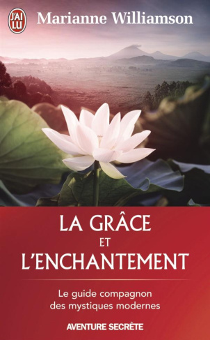 La grâce et l'enchantement. Garder espoir, pardonner et accomplir des miracles