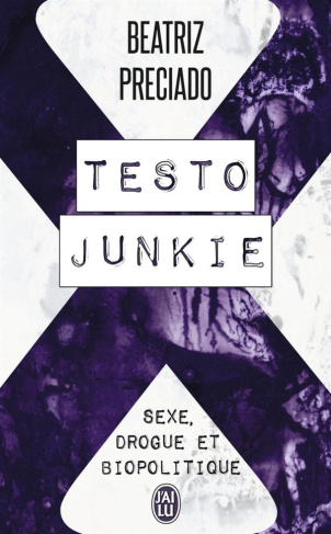 Testo Junkie. Sexe, drogue et biopolitique