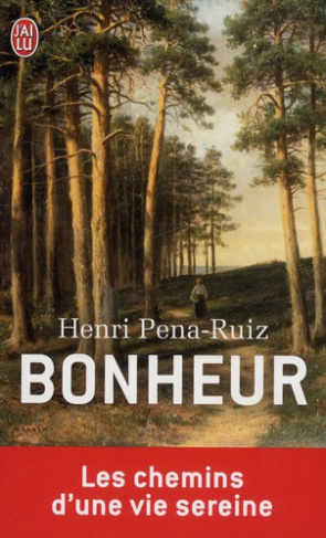 Bonheur. Le chemin d'une vie sereine