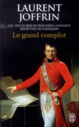 Le grand complot. Les aventures de Donatien Lachance, détective de Napoléon