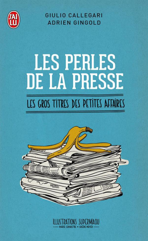 Les perles de la presse. Les gros titres des petites affaires