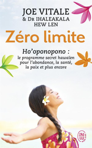 Zéro limite. Le programme secret hawaïen pour l'abondance, la santé, la paix et plus encore