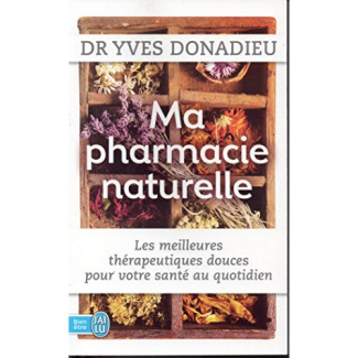 Ma pharmacie naturelle. Les meilleures thérapies douces pour votre santé au quotidien