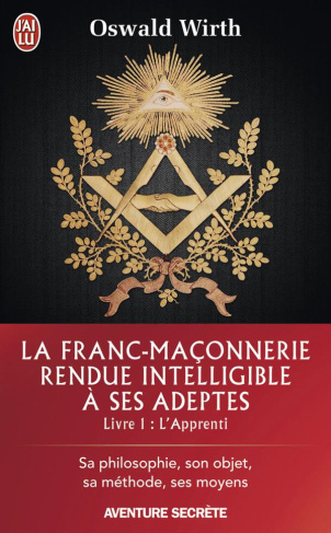 La Franc-maçonnerie rendue intelligible à ses adeptes. Tome 1, L'Apprenti