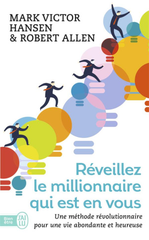 Réveillez le millionnaire qui est en vous. Une méthode révolutionnaire pour une vie abondante et heu