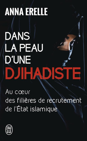 Dans la peau d'une djihadiste. Enquête au coeur des filières de recrutement de l'Etat islamique