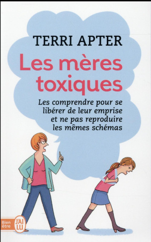 Les mères toxiques. Les comprendre pour se libérer de leur emprise et ne pas reproduire les mêmes sc