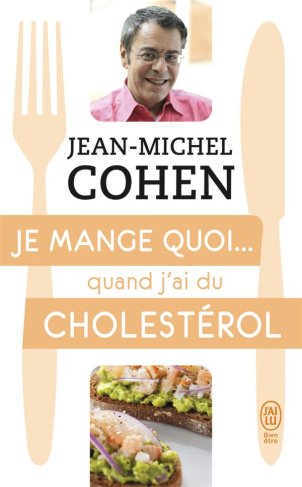 Je mange quoi... quand j'ai du cholestérol. Le guide pratique complet pour être en bonne santé