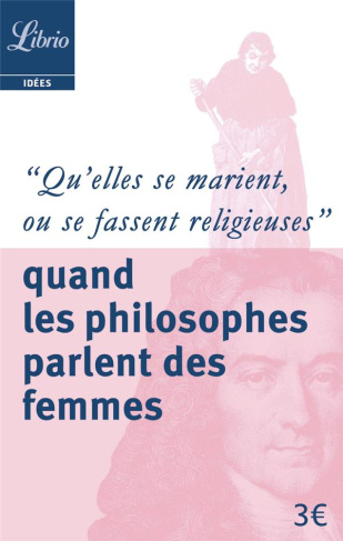 Qu'elles se marient, ou se fassent religieuses. Quand les philosophes parlent des femmes
