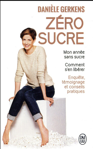 Zéro sucre. Mon année sans sucre ; Comment s'en libérer