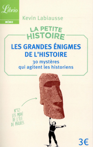 La petite histoire. Les grandes énigmes de l'Histoire. 30 mystères qui agitent les historiens