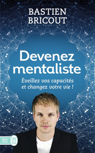 Devenez mentaliste. Eveillez vos capacités et changez votre vie