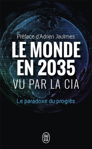 Le monde en 2035 vu par la CIA et le Conseil National du renseignement. Le paradoxe du progrès