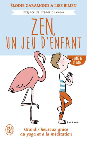 Zen, un jeu d'enfant 6 ans - 11 ans. Grandir heureux grâce à la méditation et au yoga