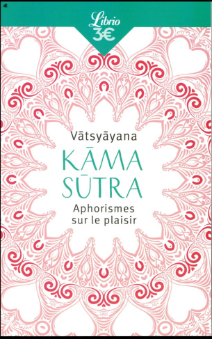 Kama Sutra. Aphorismes sur le plaisir
