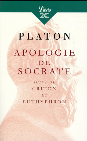 Apologie de Socrate. Suivi du Criton et de l'Euthyphron