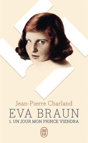 Eva Braun Tome 1 : Un jour mon prince viendra