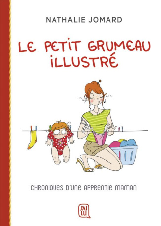 Le petit grumeau illustré Tome 1 : Chroniques d'une apprentie maman