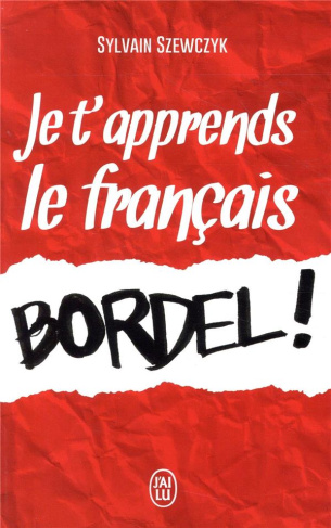 Je t'apprends le français bordel !