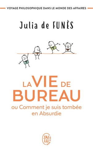 La vie de bureau ou comment je suis tombée en Absurdie. Voyage philosophique dans le monde des affai