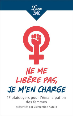 Ne me libère pas, je m'en charge. 17 plaidoyers pour l’émancipation des femmes