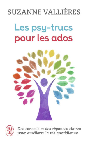 LES PSY-TRUCS POUR LES ADOS - DES CONSEILS ET DES REPONSES CLAIRES POUR AMELIORER LA VIE QUOTIDIENNE
