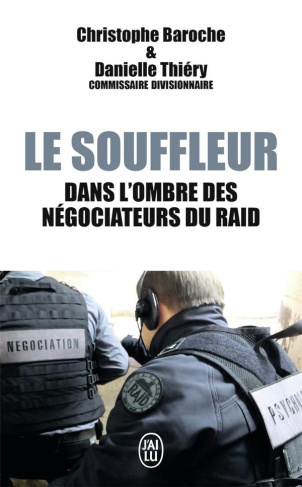 Le souffleur. Dans l'ombre des négociateurs du RAID