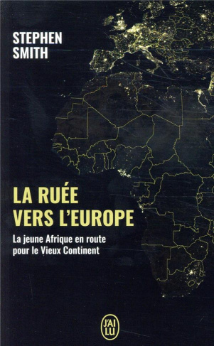 La ruée vers l'Europe. La jeune Afrique en route pour le Vieux Continent