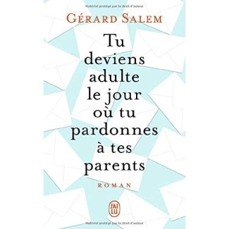 Tu deviens adulte le jour où tu pardonnes à tes parents