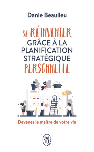 SE REINVENTER GRACE A LA PLANIFICATION STRATEGIQUE PERSONNELLE - DEVENEZ LE MAITRE DE VOTRE VIE