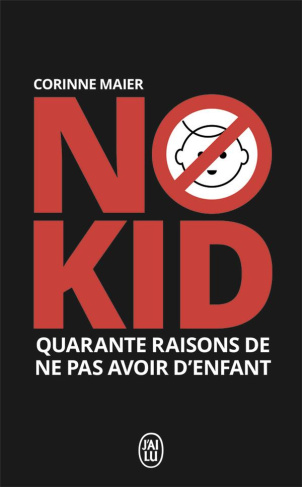 No kid. Quarante raisons de ne pas avoir d'enfant