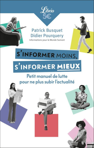 S'informer moins, s'informer mieux. Petit manuel de lutte pour ne plus subir l'actualité