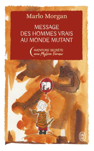 Message des hommes vrais au monde mutant. Une initiation chez les Aborigènes, Edition collector